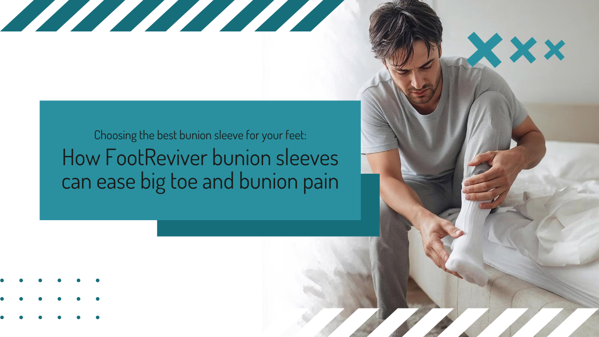 How FootReviver bunion sleeves can ease big toe and bunion pain